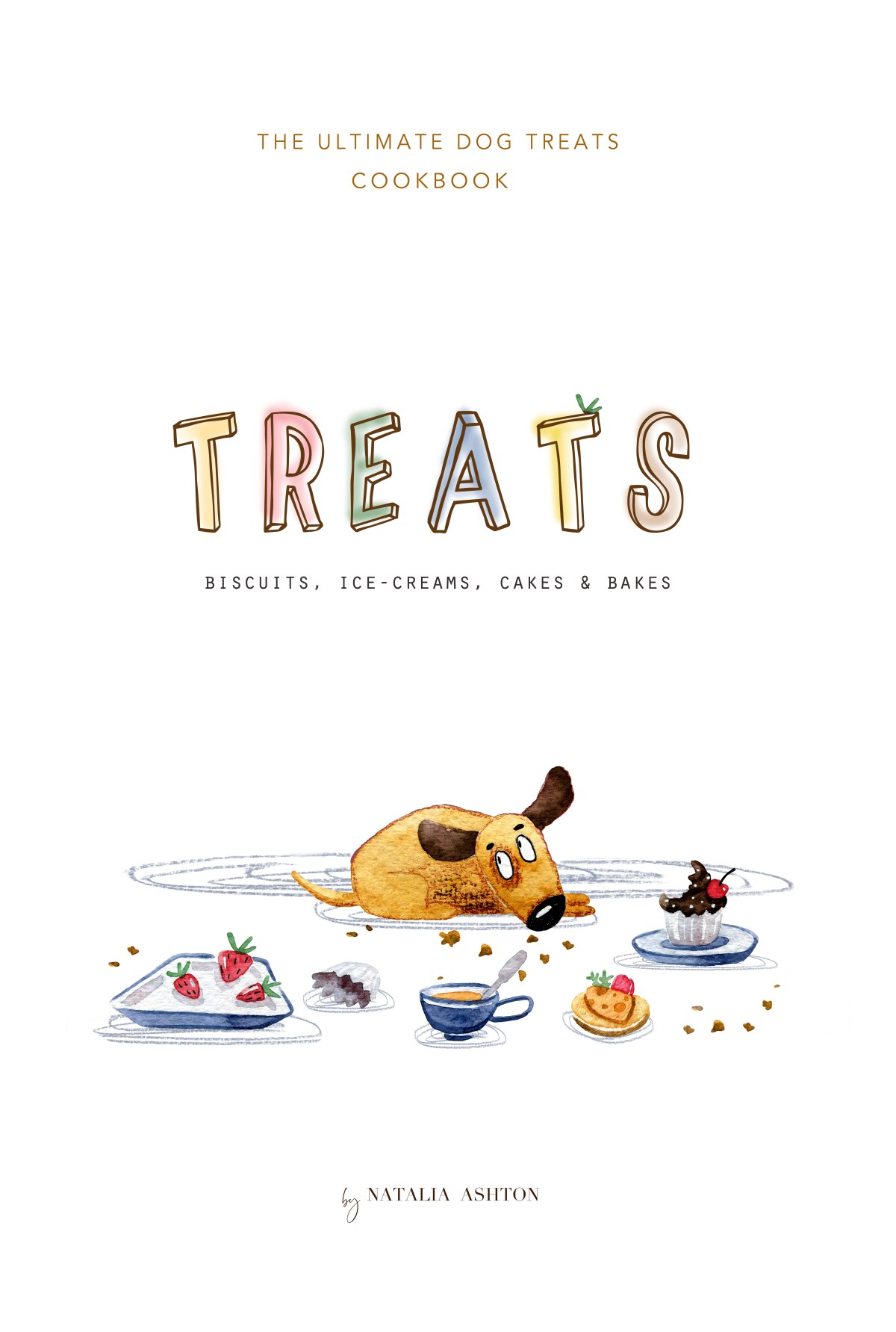 Treats, dog treats cookbook, biscuits, ice-creams, cakes to make at home / Gluten-free recipes for dogs / Baking for dogs / Dog food recipes created by nutritionist and approved by vets (C) Natalia Ashton
